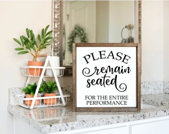 Please Remain Seated for the Entire Performance, Bathroom Sign, Bathroom Decor, Home Decor, Farmhouse Decor, Farmhouse Sign, Funny Bathroom