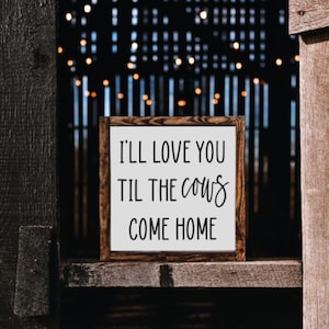 Cow Sign, Cow Decor, Cow Lover Gift, Farmhouse Decor, Farmhouse Sign, I Will Love You, Love Sign, Love Decor, Home Decor, Decor, Sign, Gift