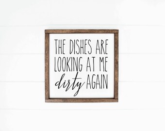 The dishes are looking at me dirty again sign, Kitchen Sign, Kitchen decor, Home Decor, Farmhouse Decor, Farmhouse Sign, Housewarming Gift