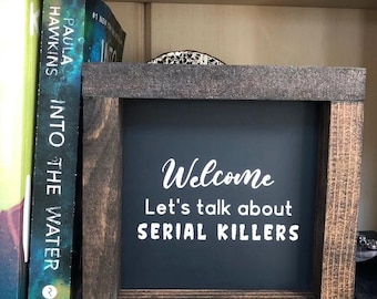 Welcome Let's Talk About Serial Killers, Serial Killers, Crime Lovers Sign, True Crime Sign, Wooden Sign