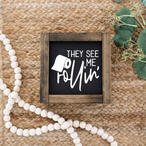 They See Me Rollin&#39; sign, Bathroom Sign, Funny Bathroom Sign, Farmhouse Bathroom Sign, Funny Bathroom Decor, Bathroom Humor Sign,