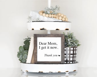 Tiered Tray Decor Mother/'s Day Family Sign, wood signs Dear Mom I get it now Farmhouse Decor Mother/'s Day Gift