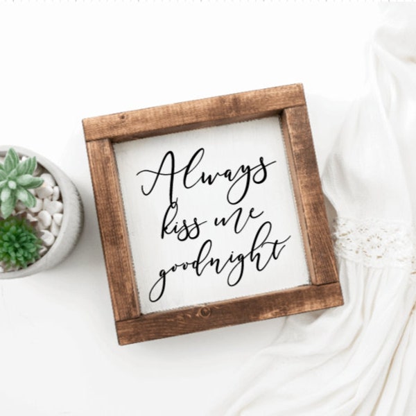 Always kiss me goodnight sign, Home Decor, Farmhouse Decor, Farmhouse Sign, Bedroom Decor, Bedroom Sign, Love Sign, Wooden Sign, Gift,