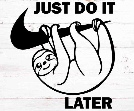 sloth just do it later