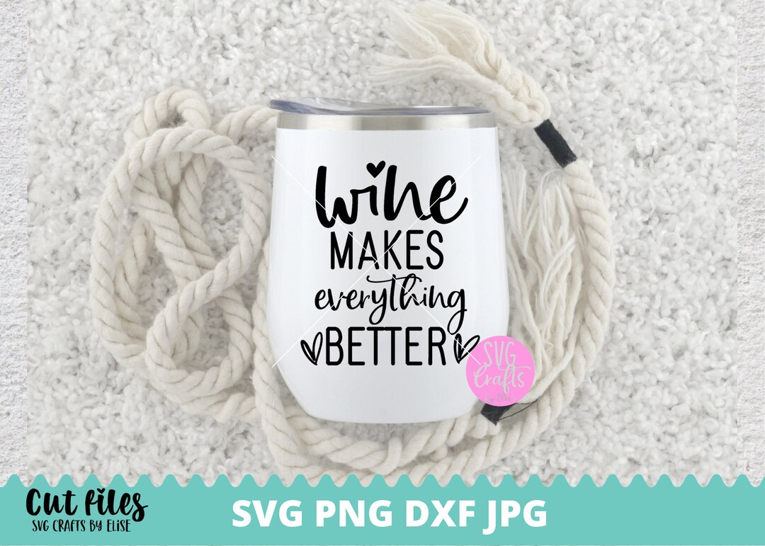 Wine Makes Everything Better Svg Wine Quotes Svg Wine Etsy