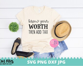 Know Your Worth puis Ajouter la taxe SVG, Sayings svg, dxf et png téléchargement instantané, Inspirational SVG, Quotes svg, Inspirational Quotes svg