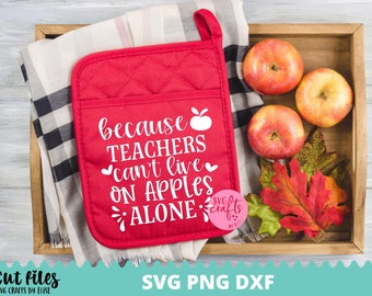 Because Teachers Can't Live On Apples Alone SVG, Teacher svg, dxf, png instant download, Teacher Pot Holder SVG, Teacher Quote svg, Teacher