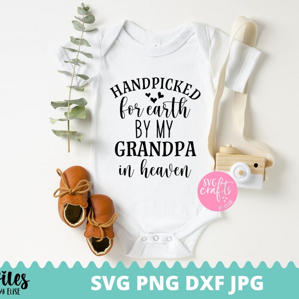 Hand Picked For Earth By My Grandpa In Heaven SVG, Newborn svg, dxf, png instant download, Baby SVG for Cricut Silhouette, Angel Grandpa svg