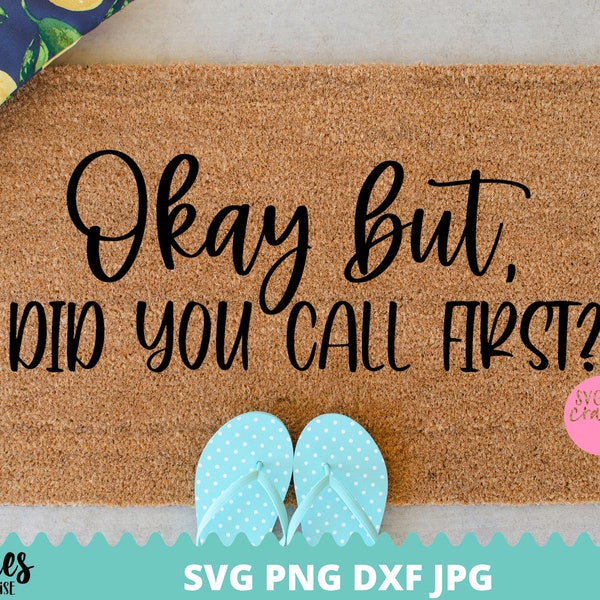 Funny Doormat svg, Okay But Did you Call First svg, Doormat svg, Welcome svg, dxf,png instant download, Front door sign SVG, Welcome Mat svg