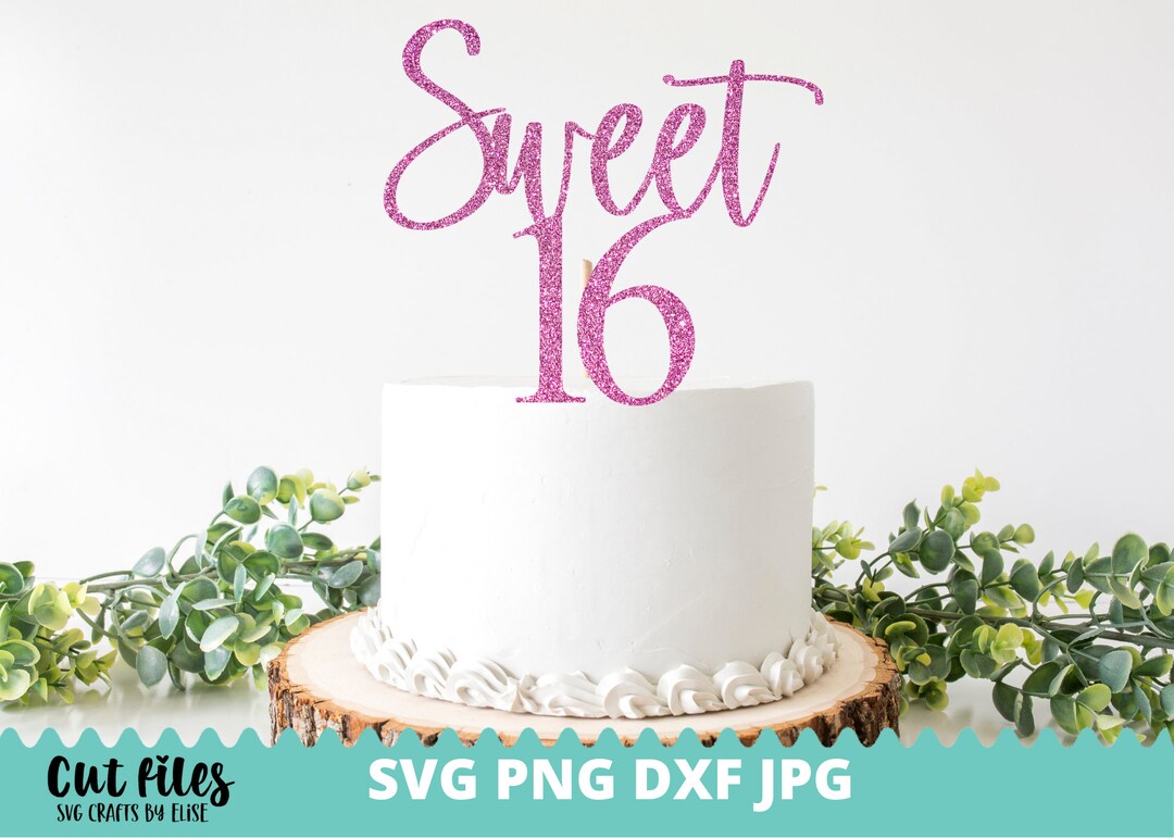 Sweet Sixteen Svg, Sweet 16 SVG, Birthday Cake Topper SVG, Cake Topper ...