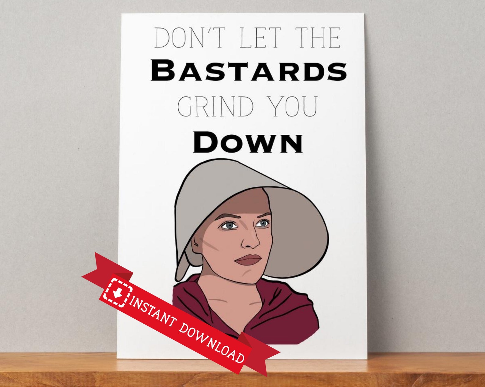 Printable Handmaid's Tale Card, Don't Let the Bastards Grind You Down ...