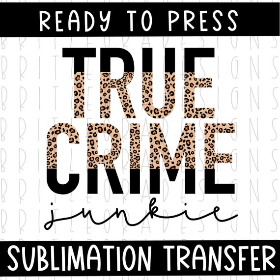 crime show transfer sublimation transfer ready to ship True crime junkie | TRANSFER ONLY Sublimation print