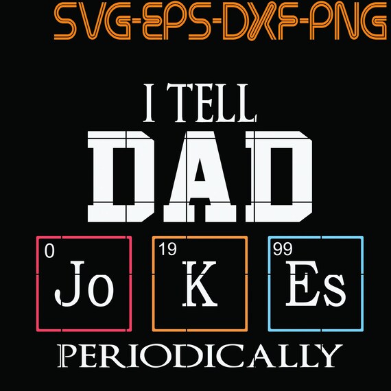 Download I Tell Dad Jokes Periodically Quotes Svg Png Eps Dxf Etsy
