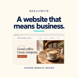 May include: A digital mockup of a website for The Daily Cup featuring a coffee cup on a wooden table. The text reads REALLYBYTE, A website that means business, THE DAILY CUP, HOME, MENU, OUR STORY, VISIT, SPECIALTY COFFEE, Good coffee. Great company., OUR MENU, and CUSTOM WEBSITE DESIGN.