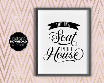 Funny Bathroom Art Poster: The Seat in the House Quote, Digital Download