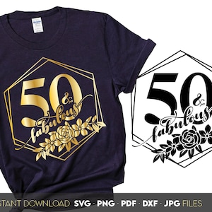 50 en fantastische svg png, bloemen 50e verjaardag svg, vijftig verjaardag shirt, 50e verjaardagscadeau, svg-bestanden voor de cricut silhouet svg dxf png