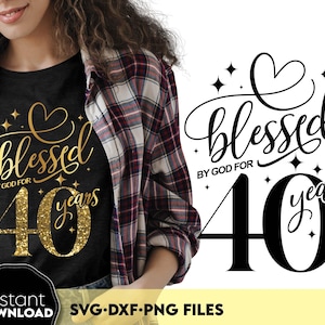 Benedetto da Dio per 40 anni SVG PNG, Design per maglietta del 40° compleanno, Glitter oro 40° compleanno PNG, Regalo di compleanno per la fede per le donne, Maglietta cristiana
