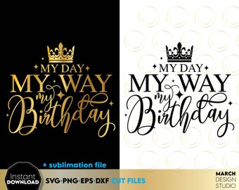 Birthday Queen SVG, My Day My Way Design, Digital Download Files