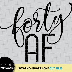 Forty AF svg png shirt design, Forty Shirt Png, 40 Birthday Shirt Png,  40th Birthday SVG,  Forty Birthday 40th Party Shirt File for Cricut