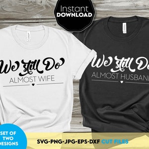 Todavía lo hacemos Aniversario SVG Boda SVG Regalo de ducha Casi esposa Svg Casi esposo Archivos Svg para Cricut Jpg Dxf Eps Png Camiseta digital comprometida
