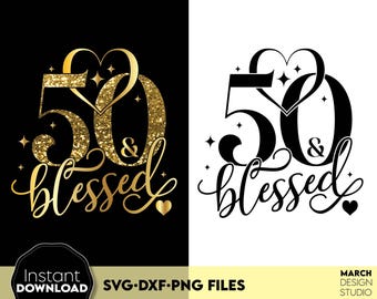 50 And Blessed SVG, Gold Glittered 50th Birthday Sublimation Design, Digital Download Cut Files