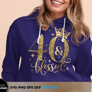 40 and Blessed SVG | 40th Birthday SVG | Forty Birthday Shirt SVG ...