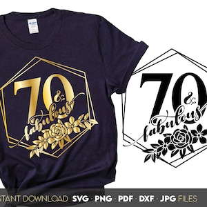 70 et fabuleux PNG SVG, floral 70e anniversaire chemise SVG, soixante-dix anniversaire cadeau Svg, fichiers Cricut Silhouette coupés