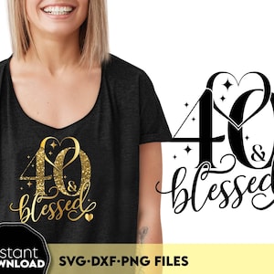 40 e abençoado PNG SVG, design de camisa de 40º aniversário, sublimação de quarenta com glitter dourado, presente de 40º aniversário para ela, clipart PNG abençoado 40