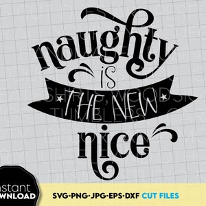Naughty Is The New Nice SVG, Christmas Svg Shirts, Christmas Ornaments, Family Christmas SVG, New Years Svg, Christmas Saying Png Dxf
