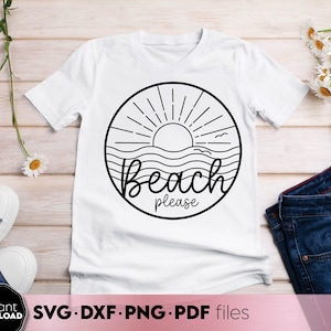 May include: White t-shirt with a black circular graphic featuring a sun, waves, and the words "Beach please." The design includes the text "SVG.DXF.PNG.PDF files" and "Instant Download."