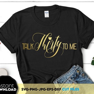 Talk Thirty to Me svg png 30. Geburtstag svg png 30.Geburtstag Geschenk 30. Geburtstagsparty SVG-Dateien Cricut Silhouette