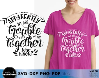 May include: A pink t-shirt with a white graphic that says "Apparently we are trouble when we are together who knew?"