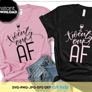 Eenentwintig AF svg 21e verjaardag shirt 21 SVG Legal 21 svg Legal Drinking Party Tees SVG-bestanden voor Cricut, silhouet svg png, eps dxf