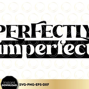 perfectly imperfect svg - perfectly imperfect png - self love svg - You Are Enough SVG - Positive quote SVG - svg files for cricut