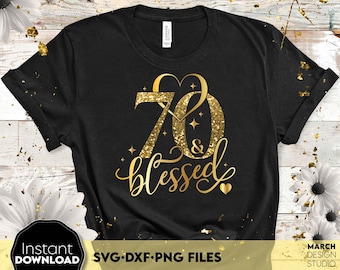 Arquivo SVG e PNG "70 e Abençoado", Design de camiseta de aniversário de 70 anos com glitter dourado, Cricut, Silhouette, Download Digital
