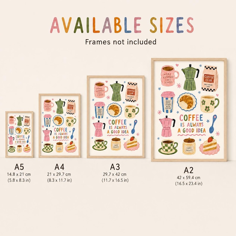 May include: Four wall art prints in A5, A4, A3, and A2 sizes, featuring coffee-themed illustrations like mugs, moka pots, and pastries with the text 'COFFEE IS ALWAYS A GOOD IDEA'. Dimensions range from 5.8 x 8.3 inches to 16.5 x 23.4 inches.