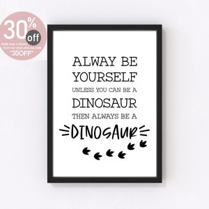 Always Be Yourself Unless You Can Be A Dinosaur, Dinosaur Wall Art, Dinosaur Print, Decor, Nursery Wall Art, Poster, Children's Bedroom Gift