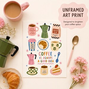 May include: An unframed art print featuring colorful illustrations of coffee-related items including mugs, a moka pot, a coffee bag, a croissant, and a slice of cake, with the text "COFFEE IS ALWAYS A GOOD IDEA" centered on a white background.