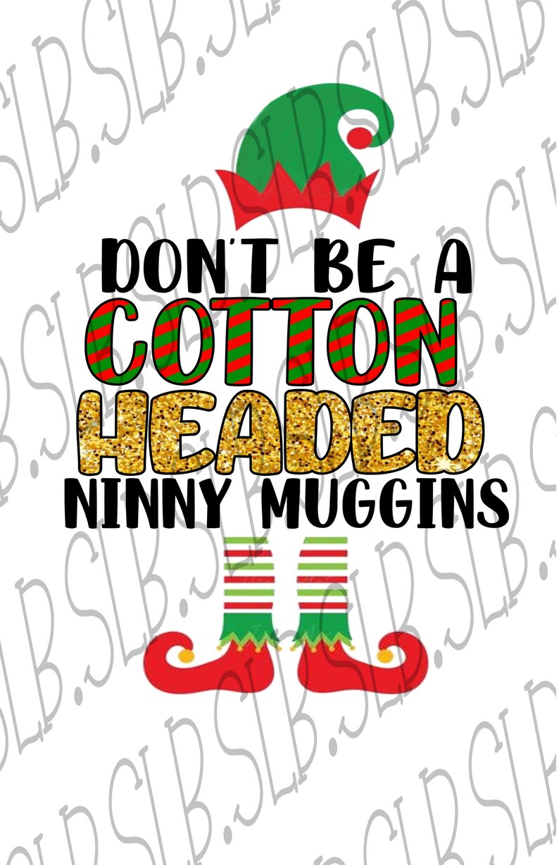 Don't Be A Cotton Headed Ninny Muggins Elf Buddy New Etsy