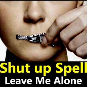 May include: A person's mouth is covered with a zipper, with their hand holding the zipper pull. The text below the image reads "Shut up Spell Leave Me Alone".