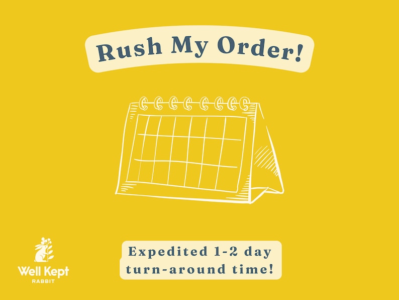 May include: A yellow background with a white hand-drawn calendar and the text "Rush My Order!" in a white banner with blue text. Below the calendar is the text "Expedited 1-2 day turn-around time!" in a white banner with blue text. The Well Kept Rabbit logo is in the bottom left corner.