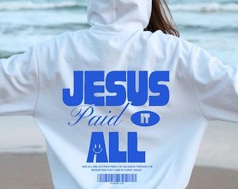 Jesus Paid It All Hoodie Christian Faith Sweatshirt Religious Graphic Pullover Gospel Worship Hoodie Gift