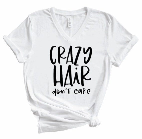 Crazy Hair Dont Care Tshirt Funny Shirt Crazy Hair Shirt | Etsy
