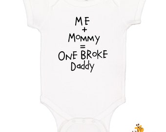 ME MUMMY = ONE BROKE DADDY BABY GROW GIFT FUNNY