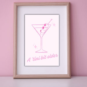 A 'Tini Bit Older Digital Poster | Pink Martini Wall Art | Birthday Party Decorations
