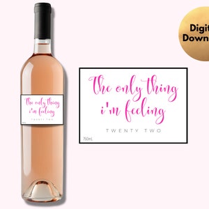 22nd Birthday Wine Bottle Label | &quot;The Only Thing I&#39;m Feeling&quot; DIGITAL DOWNLOAD | 22nd Birthday Gift