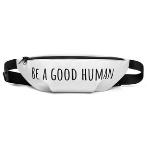 Fanny Pack Be A Good Human, gifts for her, Birthday , Christmas, Summer,