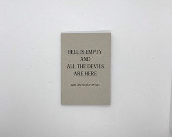 May include: A rectangular, light grey card featuring the quote "HELL IS EMPTY AND ALL THE DEVILS ARE HERE" in black text. The author's name, William Shakespeare, is printed below. The card is set against a white backdrop.