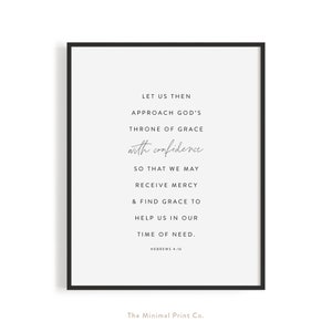 May include: A black and white printable quote with the text "Let us then approach God's throne of grace with confidence so that we may receive mercy & find grace to help us in our time of need. Hebrews 4:16"