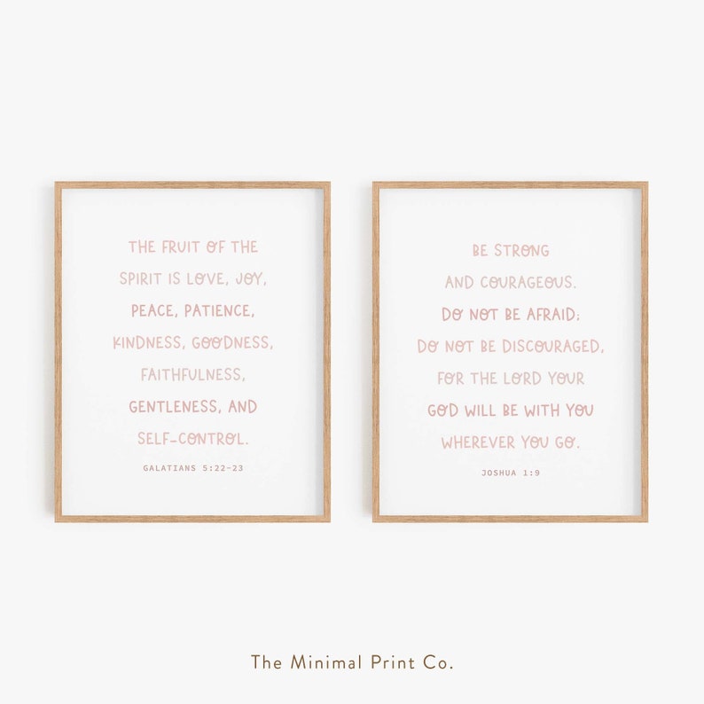 May include: Two framed prints with inspirational quotes from the Bible. The left print features the text "The fruit of the spirit is love, joy, peace, patience, kindness, goodness, faithfulness, gentleness, and self-control. Galatians 5:22-23". The right print features the text "Be strong and courageous. Do not be afraid: Do not be discouraged, for the Lord your God will be with you wherever you go. Joshua 1:9".
